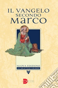 Il Vangelo secondo Marco. Ediz. a caratteri grandi