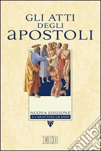 Gli Atti degli apostoli. Ediz. a caratteri grandi libro