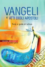 Vangeli e Atti degli apostoli. Testo e guida di lettura. Ediz. a caratteri grandi libro