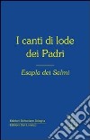 I canti di lode dei Padri. Esapla dei Salmi libro di Piccola famiglia dell'Annunziata (cur.)