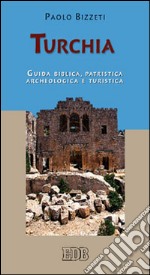 Turchia. Guida biblica, patristica, archeologica e turistica libro