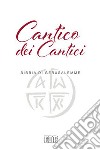 Cantico dei cantici. Dalla Bibbia di Gerusalemme libro