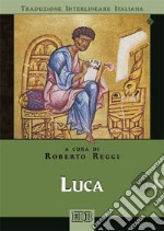 Luca. Versione interlineare in italiano libro