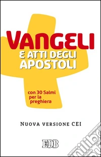Vangeli e Atti degli apostoli con trenta salmi per la preghiera. Nuova versione CEI libro