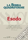 La Bibbia quadriforme. Esodo. Testo ebraico masoretico, versione greca dei Settanta, versione latina della Nova Vulgata, testo CEI 2008 libro di Reggi R. (cur.)