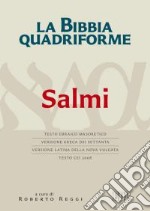 La Bibbia quadriforme. Salmi. Testo ebraico masoretico, versione greca dei Settanta, versione latina della Nova Vulgata, testo CEI 2008 libro