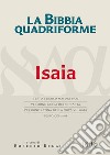 La Bibbia quadriforme. Isaia. Testo ebraico masoretico, versione greca dei Settanta, versione latina della Nova Vulgata, testo CEI 2008 libro