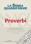 La Bibbia quadriforme. Proverbi. Testo ebraico masoretico, versione greca dei Settanta, versione latina della Nova Vulgata, testo CEI 2008 libro