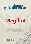 La Bibbia quadriforme. Megillot. Testo ebraico masoretico, versione greca dei Settanta, versione latina della Nova Vulgata, testo CEI 2008 libro