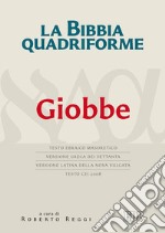 La Bibbia quadriforma. Giobbe. Testo ebraico masoretico, versione greca dei Settanta, versione latina della Nova Vulgata, testo CEI 2008 libro