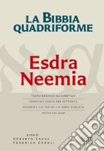 La Bibbia quadriforme. Neemia. Testo ebraico masoretico, versione greca dei Settanta, versione latina della Nova Vulgata, testo CEI 2008 libro