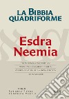 La Bibbia quadriforme. Neemia. Testo ebraico masoretico, versione greca dei Settanta, versione latina della Nova Vulgata, testo CEI 2008 libro