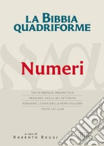 La Bibbia quadriforme. Numeri. Testo ebraico masoretico, versione greca dei Settanta, versione latina della Nova Vulgata, testo CEI 2008 libro