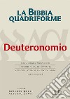 La Bibbia quadriforme. Deuteronomio. Testo ebraico masoretico, versione greca dei Settanta, versione latina della Nova Vulgata, testo CEI 2008 libro