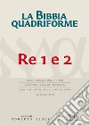 La Bibbia quadriforme. Re 1 e 2. Testo ebraico masoretico, versione greca dei Settanta, versione latina della Nova Vulgata, testo CEI 2008 libro di Reggi R. (cur.)