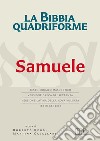 La Bibbia quadriforme. Samuele. Testo ebraico masoretico, versione greca dei Settanta, versione latina della Nova Vulgata, testo CEI 2008. Ediz. multilingue libro