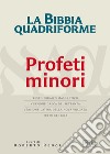 La Bibbia quadriforme Profeti minori. Testo ebraico masoretico, versione greca dei Settanta, versione latina della Nova Vulgata, testo CEI 2008. Ediz. multilingue libro