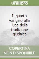 Il quarto vangelo alla luce della tradizione giudaica libro