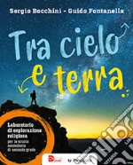 Tra cielo e terra. Laboratorio di esplorazione religiosa. Per le Scuole superiori. Con e-book. Con espansione online libro