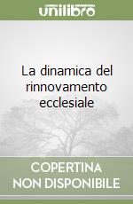 La dinamica del rinnovamento ecclesiale libro