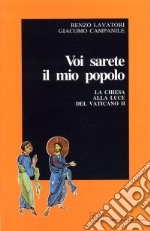 Voi sarete il mio popolo. La chiesa alla luce del Vaticano II libro