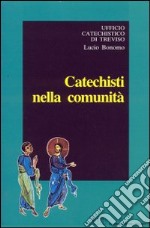 Catechisti nella comunità. Indicazioni per la formazione di base dei catechisti e degli educatori libro