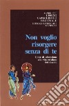 Non voglio risorgere senza di te. Linee di educazione alla vita cristiana dei disabili libro