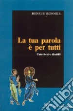 La tua parola è per tutti. Catechesi e disabili