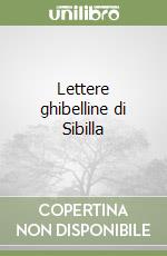 Lettere ghibelline di Sibilla libro