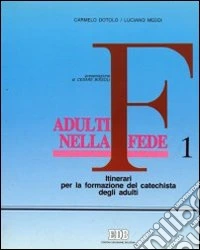 Adulti nella fede. Itinerari per la formazione del catechista degli adulti (1) libro