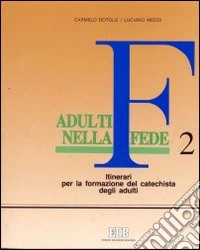 Adulti nella fede. Itinerari per la formazione del catechista degli adulti (2) libro