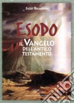 Esodo. Il vangelo dell'Antico Testamento