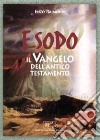 Esodo. Il vangelo dell'Antico Testamento libro