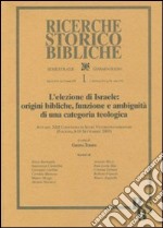 L'elezione di Israele: origini bibliche, funzione e ambiguità di una categoria teologica. Atti del XIII Convegno di Studi Veter (Foligno, 8-10 settembre 2003). Vol. 1 libro