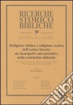 Religione biblica e religione storica dell'antico Israele: un monopolio interpretativo nella continuità culturale. Atti del XV Convegno di studi. Vol. 1 libro