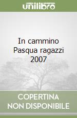 In cammino Pasqua ragazzi 2007 libro