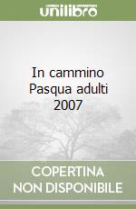 In cammino Pasqua adulti 2007 libro