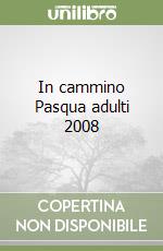 In cammino Pasqua adulti 2008 libro