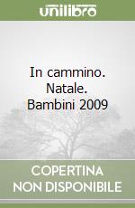 In cammino. Natale. Bambini 2009 libro