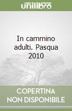In cammino adulti. Pasqua 2010 libro