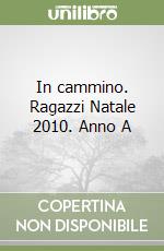 In cammino. Ragazzi Natale 2010. Anno A libro