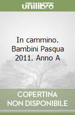 In cammino. Bambini Pasqua 2011. Anno A
