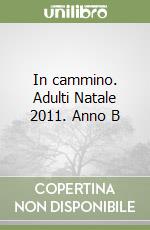 In cammino. Adulti Natale 2011. Anno B libro