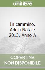 In cammino. Adulti Natale 2013. Anno A libro