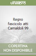 Regno fascicolo atti Camaldoli 99 libro
