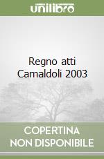 Regno atti Camaldoli 2003 libro