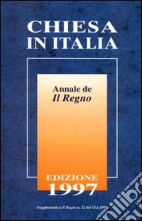 Chiesa in Italia 1997. Annale de Il Regno. Supplemento a Il Regno n. 12 del 15.06.1997 libro