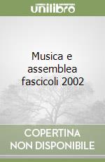 Musica e assemblea fascicoli 2002 libro