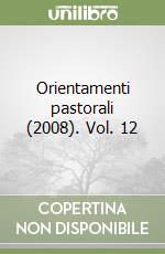 Orientamenti pastorali (2008). Vol. 12 libro
