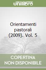 Orientamenti pastorali (2009). Vol. 5 libro